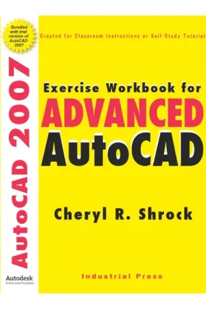 New Arrival INDUSTRIAL PRESS 33031 Exercise Workbook For Advanced AutoCAD 2007 Title, Cheryl R. Shrock Author, 1st Edition Edition of Publication Metalworking Book