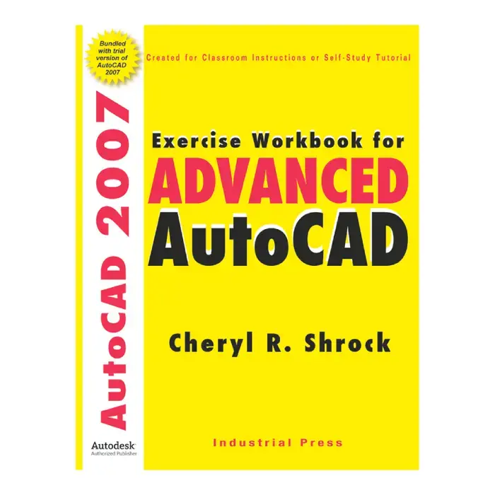 New Arrival INDUSTRIAL PRESS 33031 Exercise Workbook For Advanced AutoCAD 2007 Title, Cheryl R. Shrock Author, 1st Edition Edition of Publication Metalworking Book